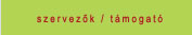 szervez�k, t�mogat�k