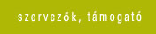 szervez�k, t�mogat�k